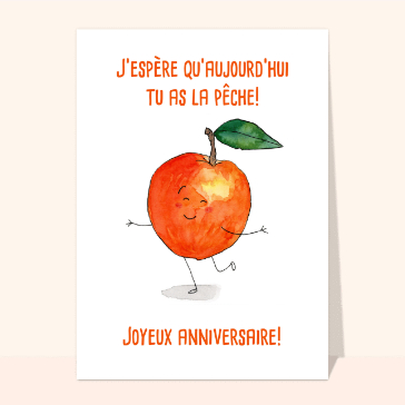 J'esp&egrave;re que tu as la p&ecirc;che pour ton anniv !