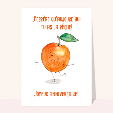 J'esp&egrave;re que tu as la p&ecirc;che pour ton anniv !