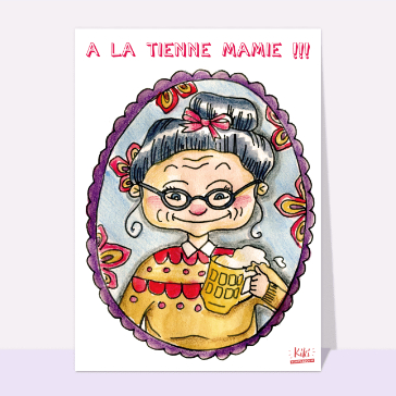 &Agrave; ta sant&eacute;, ch&egrave;re Mamie !