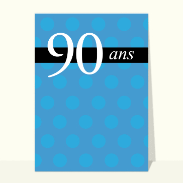 Carte anniversaire 90 ans : Anniversaire 90 ans personnalisable