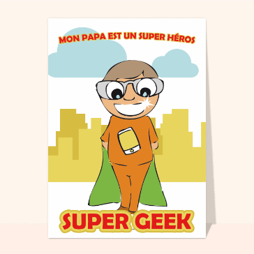 Carte mon papa est un super héros : Papa Super Geek